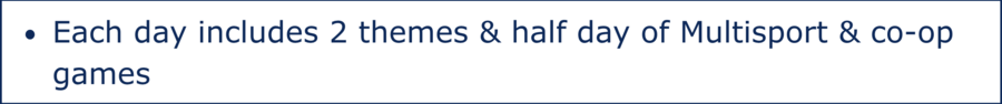 Full-day schedule includes half-day of specific theme & half-day of multisport & co-op games